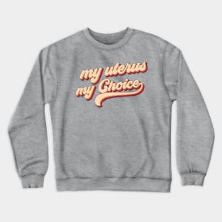 my Uterus my choice Crewneck Sweatshirt